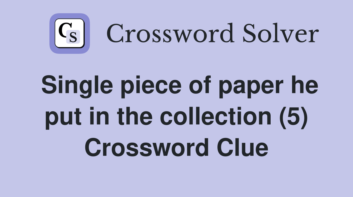 Single piece of paper he put in the collection (5) Crossword Clue